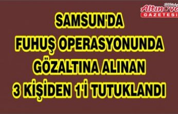 Samsun'da fuhuş operasyonunda gözaltına alınan 3 kişiden 1'i tutuklandı