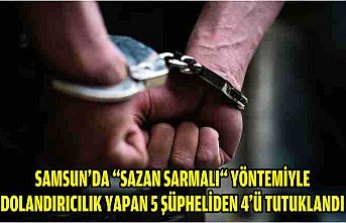 Samsun'da “sazan sarmalı“ yöntemiyle dolandırıcılık yapan 5 şüpheliden 4'ü tutuklandı