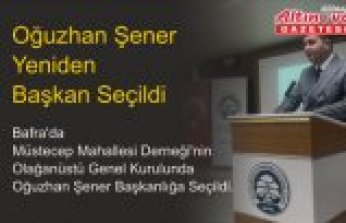 Oğuzhan Şener Yeniden Başkan Seçildi