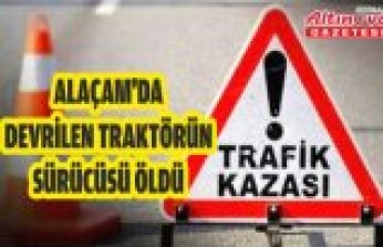 Alaçam'da devrilen traktörün sürücüsü öldü