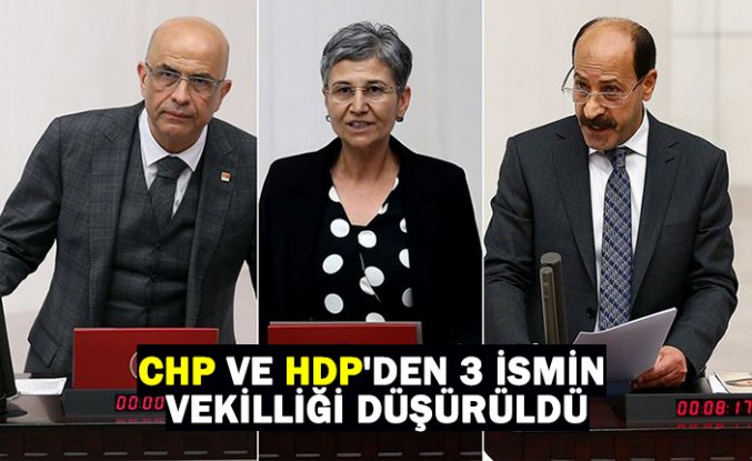CHP VE HDP'DEN 3 İSMİN VEKİLLİĞİ DÜŞÜRÜLDÜ