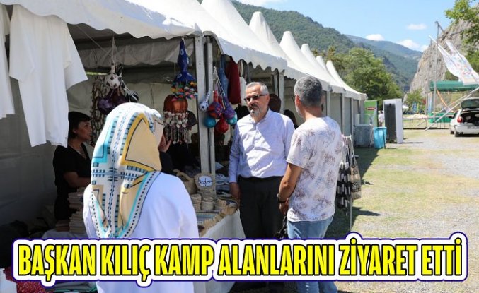 Başkan Kılıç kamp alanlarını ziyaret etti
