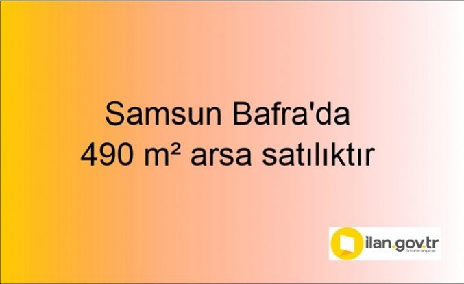 Samsun Bafra'da 490 m² arsa mahkemeden satılıktır