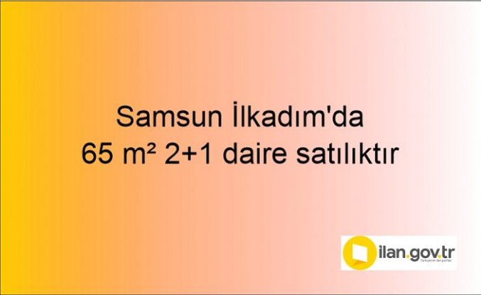 Samsun İlkadım'da 65 m² 2+1 daire icradan satılıktır