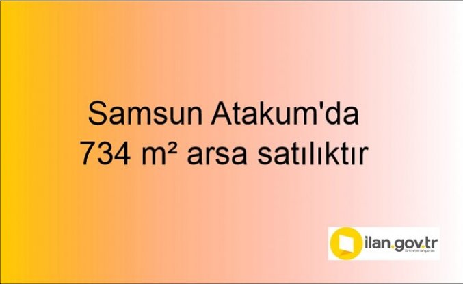 Samsun Atakum'da 734 m² arsa mahkemeden satılıktır