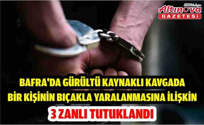 Bafra'da gürültü kaynaklı kavgada bir kişinin bıçakla yaralanmasına ilişkin 3 zanlı tutuklandı