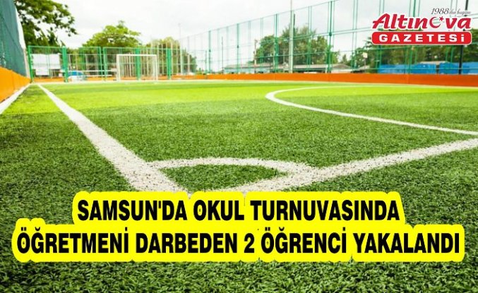 Samsun'da okul turnuvasında öğretmeni darbeden 2 öğrenci yakalandı