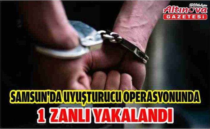 Samsun'da uyuşturucu operasyonunda 1 zanlı yakalandı