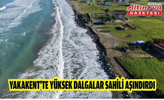 Yakakent'te yüksek dalgalar sahili aşındırdı