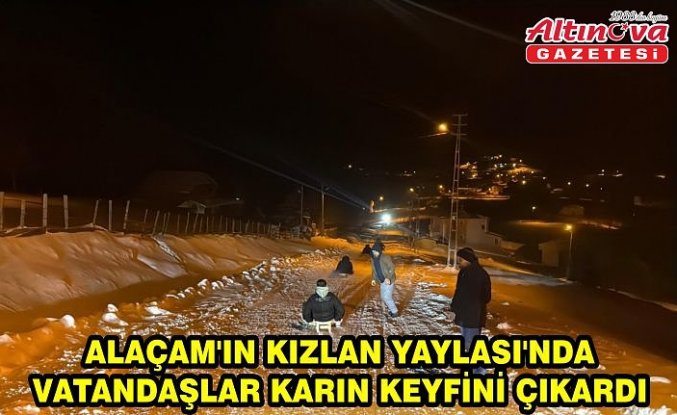 Alaçam'ın Kızlan Yaylası'nda vatandaşlar karın keyfini çıkardı