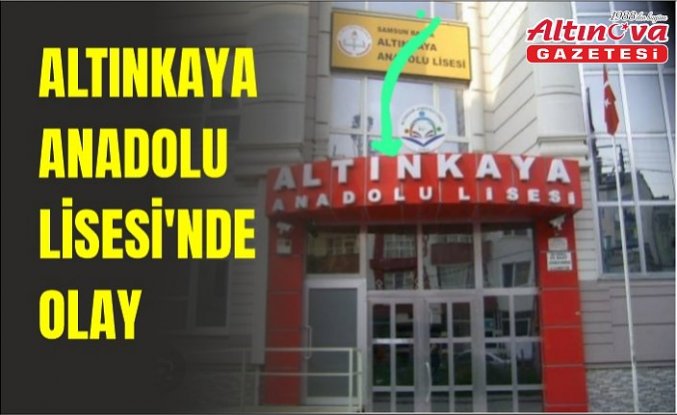 Altınkaya Anadolu Lisesi’nde Olay