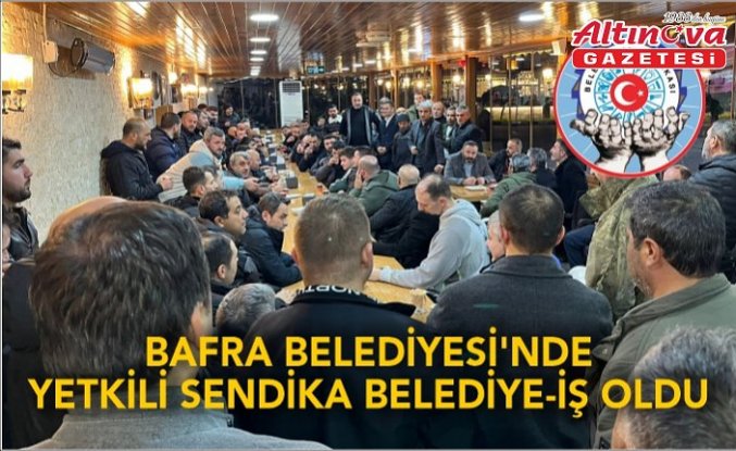 Bafra Belediyesi’nde Yetkili Sendika Belediye-İş Oldu