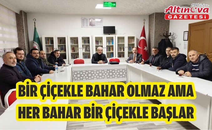 BİR ÇİÇEKLE BAHAR OLMAZ AMA HER BAHAR BİR ÇİÇEKLE BAŞLAR