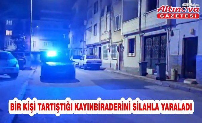 Bir kişi tartıştığı kayınbiraderini silahla yaraladı