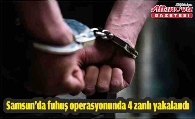 Samsun'da fuhuş operasyonunda 4 zanlı yakalandı