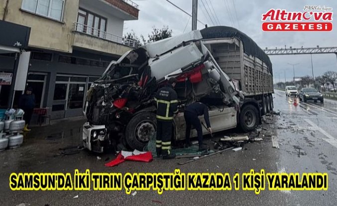 Samsun'da iki tırın çarpıştığı kazada 1 kişi yaralandı