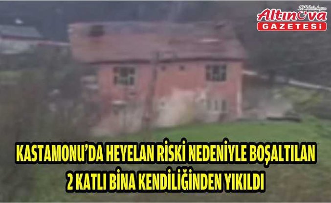 Kastamonu'da heyelan riski nedeniyle boşaltılan 2 katlı bina kendiliğinden yıkıldı