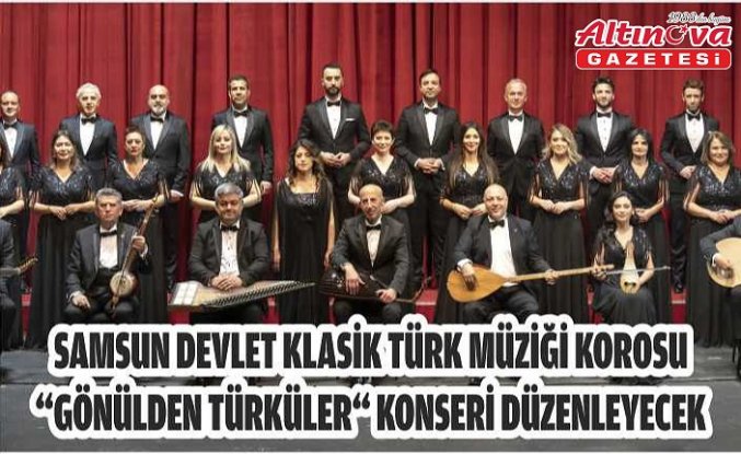 Samsun Devlet Klasik Türk Müziği Korosu “Gönülden Türküler“ konseri düzenleyecek