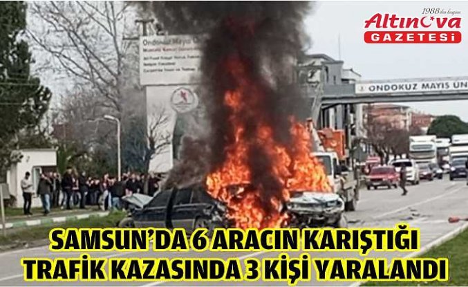 Samsun'da 6 aracın karıştığı trafik kazasında 3 kişi yaralandı