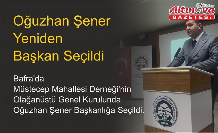 Oğuzhan Şener Yeniden Başkan Seçildi
