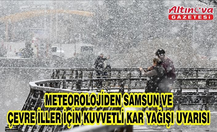 Meteorolojiden Samsun ve çevre iller için kuvvetli kar yağışı uyarısı