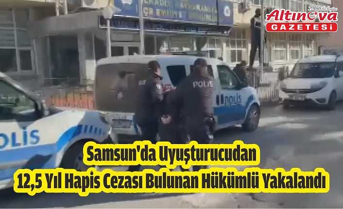 Samsun'da uyuşturucudan 12,5 yıl hapis cezası bulunan hükümlü yakalandı
