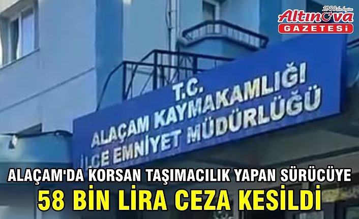 Alaçam'da korsan taşımacılık yapan sürücüye 58 bin lira ceza kesildi