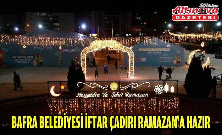 BAFRA BELEDİYESİ İFTAR ÇADIRI RAMAZAN’A HAZIR