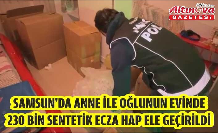 Samsun'da anne ile oğlunun evinde 230 bin sentetik ecza hap ele geçirildi