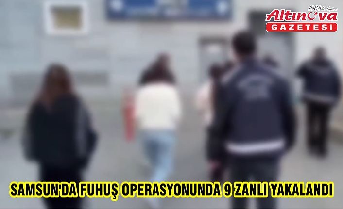 Samsun'da fuhuş operasyonunda 9 zanlı yakalandı