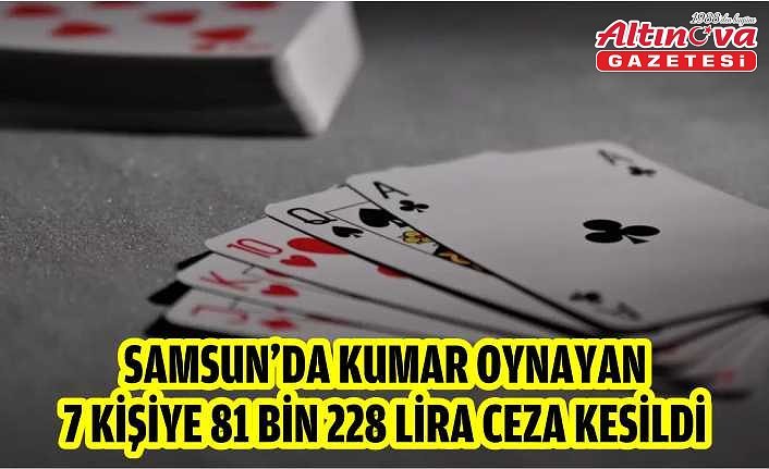 Samsun'da kumar oynayan 7 kişiye 81 bin 228 lira ceza kesildi