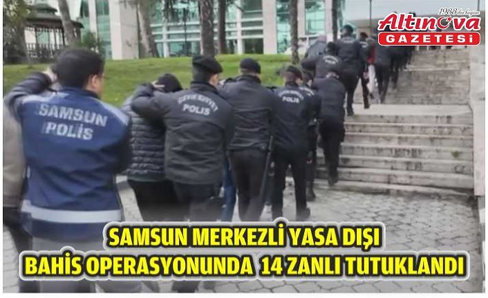 Samsun merkezli yasa dışı bahis operasyonunda 14 zanlı tutuklandı