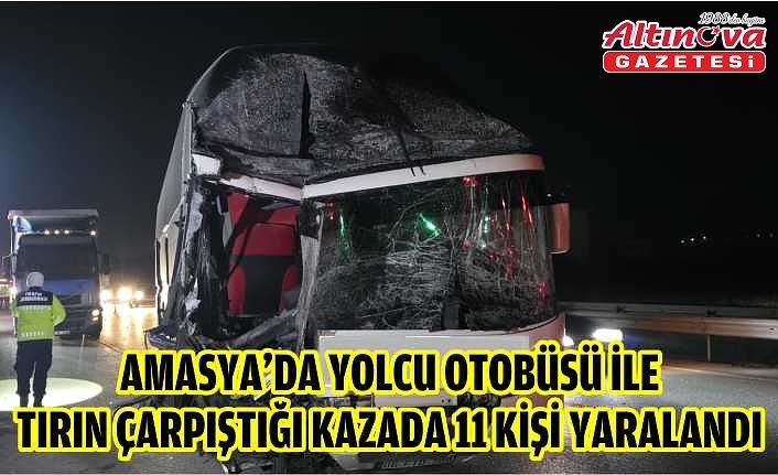 Amasya'da yolcu otobüsü ile tırın çarpıştığı kazada 11 kişi yaralandı