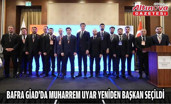 BAFRA GİAD’DA MUHARREM UYAR YENİDEN BAŞKAN SEÇİLDİ