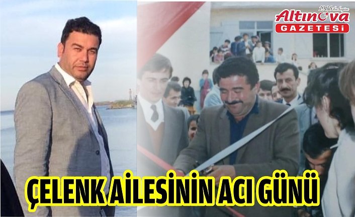 ÇELENK AİLESİNİN ACI GÜNÜ