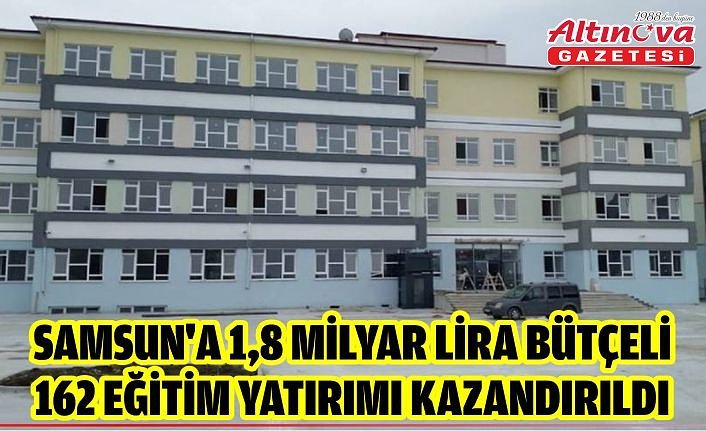 Samsun'a 1,8 milyar lira bütçeli 162 eğitim yatırımı kazandırıldı