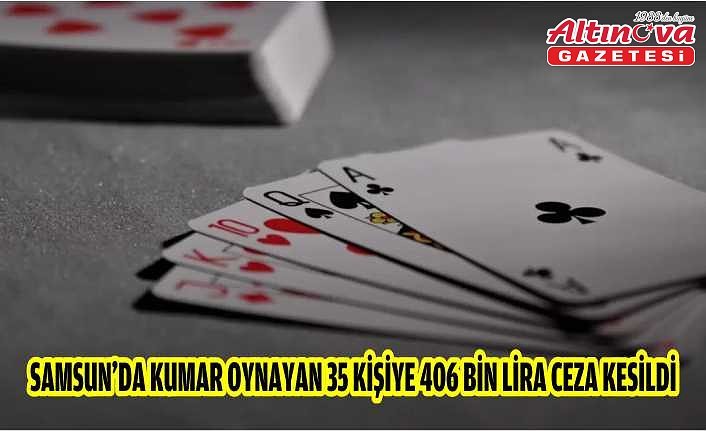 Samsun'da kumar oynayan 35 kişiye 406 bin lira ceza kesildi