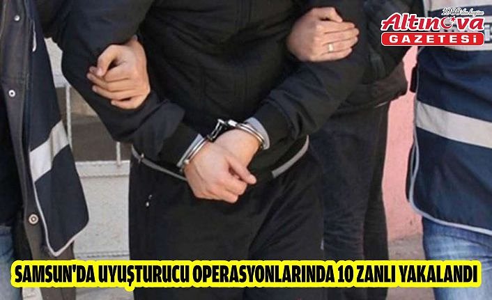 Samsun'da uyuşturucu operasyonlarında 10 zanlı yakalandı