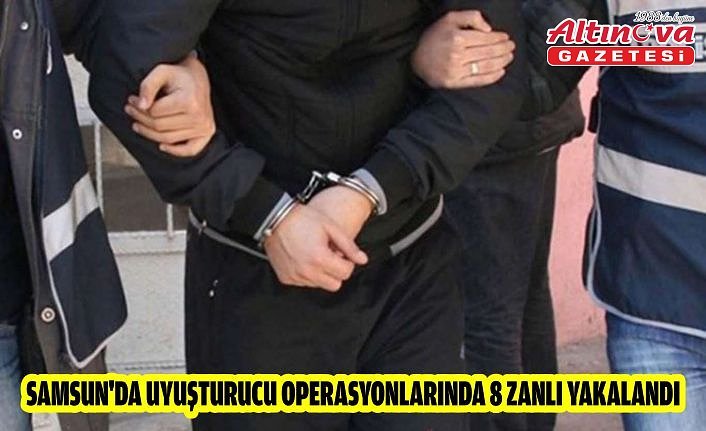 Samsun'da uyuşturucu operasyonlarında 8 zanlı yakalandı