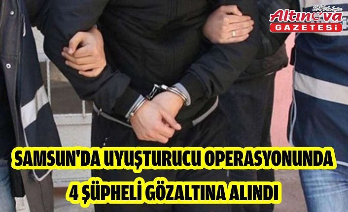 Samsun'da uyuşturucu operasyonunda 4 şüpheli gözaltına alındı